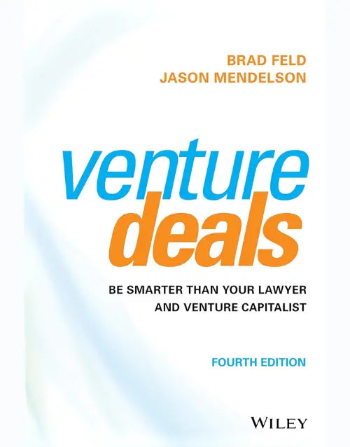 Venture Deals: Be Smarter Than Your Lawyer and Venture Capitalist