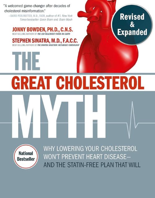 The Great Cholesterol Myth, Revised and Expanded: Why Lowering Your Cholesterol Won't Prevent Heart Disease--and the Statin-Free Plan that Will - National Bestseller