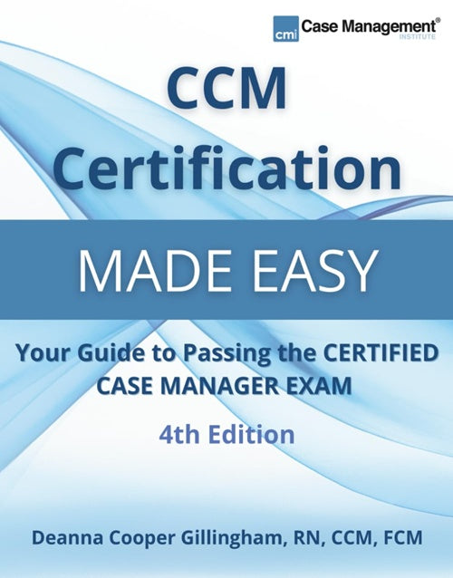 CCM Certification Made Easy: Your Guide to Passing the Certified Case Manager Exam,4th Edition