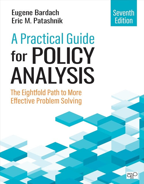 A Practical Guide for Policy Analysis: The Eightfold Path to More Effective Problem Solving,7th Edition